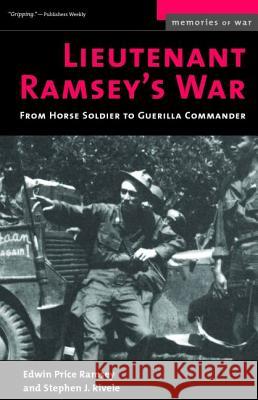 Lieutenant Ramsey's War: From Horse Soldier to Guerilla Commander Edwin P. Ramsey Stephen J. Rivele 9781574887372 Potomac Books