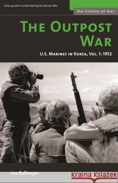 The Outpost War: The U.S. Marine Corps in Korea, Volume I: 1952 Ballenger, Lee 9781574887396 Potomac Books