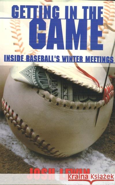 Getting in the Game: Inside Baseball's Winter Meetings Josh Lewin 9781574887921