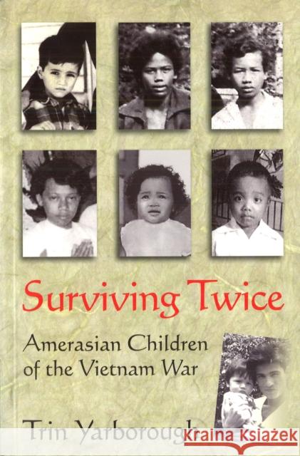 Surviving Twice: Amerasian Children of the Vietnam War Trin Yarborough 9781574888645 Potomac Books