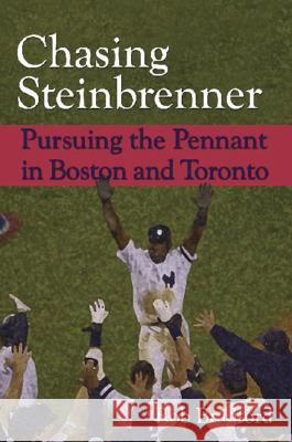 Chasing Steinbrenner: Pursuing the Pennant in Boston and Toronto Rob Bradford 9781574888706 Potomac Books