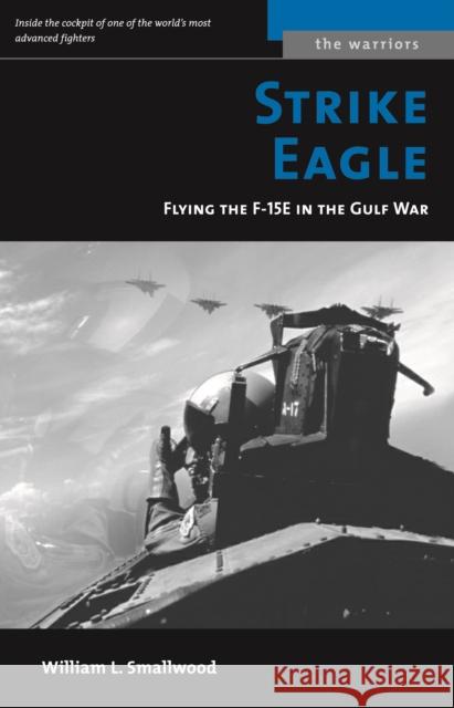 Strike Eagle: Flying the F-15e in the Gulf War William L. Smallwood 9781574888850 Potomac Books