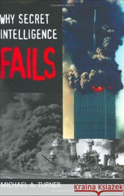 Why Secret Intelligence Fails Michael A. Turner 9781574888904 Potomac Books