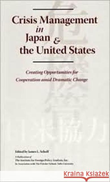 Crisis Management in Japan & the United States: Creating Opportunities for Cooperation Amid Dramatic Change James L. Schoff 9781574888942