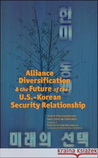 Alliance Diversification and the Future of the U.S.-Korean Security Relationship Charles M. Perry Jacquelyn K. Davis James L. Schoff 9781574888959