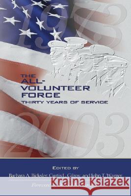 All-Volunteer Force: Thirty Years of Service Barbara A. Bicksler Curtis Gilroy John T. Warner 9781574889208