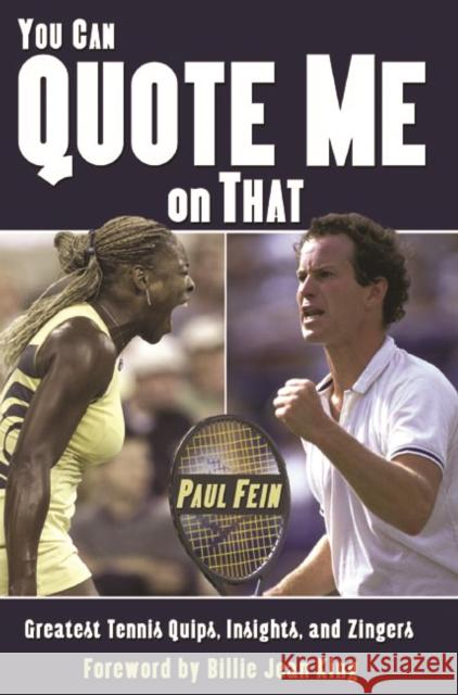 You Can Quote Me on That: Greatest Tennis Quips, Insights, and Zingers Fein, Paul 9781574889253 Potomac Books Inc.
