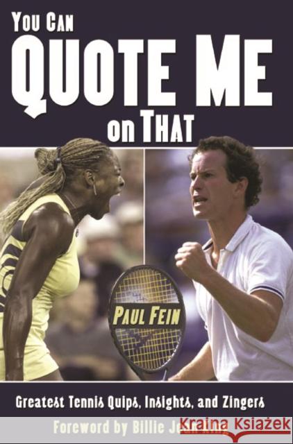 You Can Quote Me on That: Greatest Tennis Quips, Insights, and Zingers Fein, Paul 9781574889253