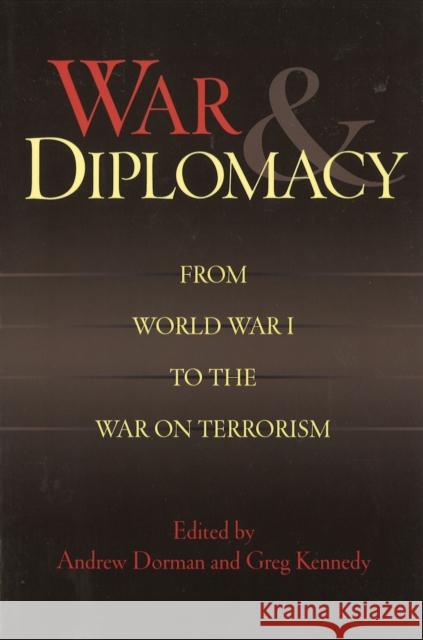 War & Diplomacy: From World War I to the War on Terrorism Dorman, Andrew 9781574889444 Potomac Books Inc.