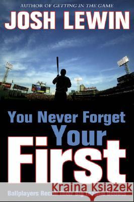 You Never Forget Your First Josh Lewin 9781574889611 Potomac Books