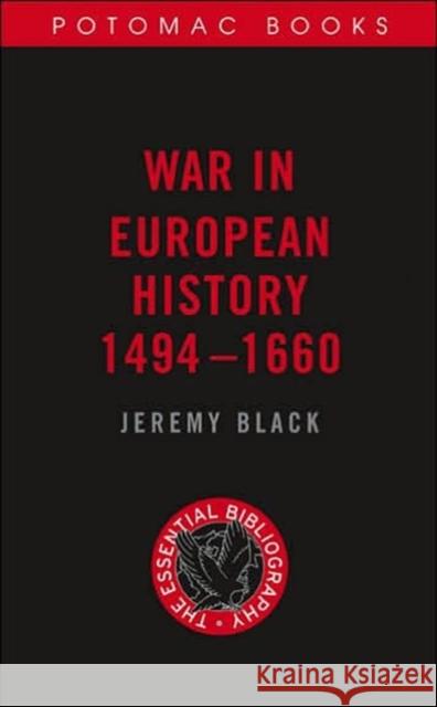 War in European History, 1494-1660 : The Essential Bibliography Jeremy Black 9781574889710 Potomac Books