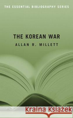 The Korean War: The Essential Bibliography Allan Reed Millett 9781574889765 Potomac Books
