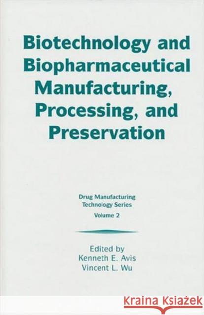 Biotechnology and Biopharmaceutical Manufacturing, Processing, and Preservation Kenneth E. Avis Avis E. Avis Kenneth E. Avis 9781574910162 CRC