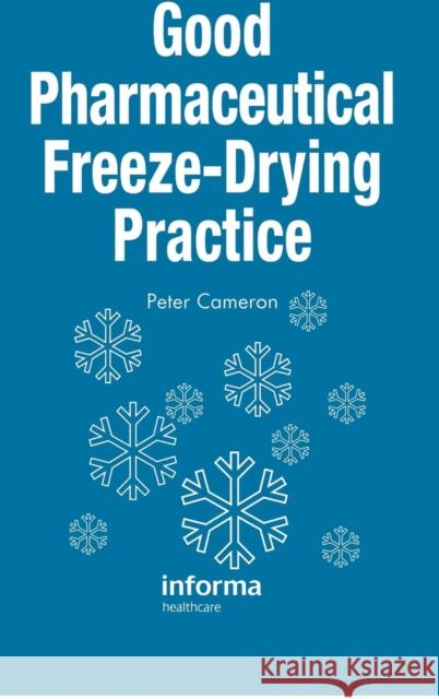 Good Pharmaceutical Freeze-Drying Practice Cameron Cameron Peter Cameron Peter Cameron 9781574910315 Informa Healthcare