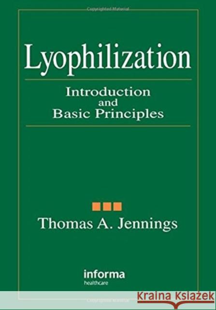 Lyophilization: Introduction and Basic Principles Jennings, Thomas A. 9781574910810 Informa Healthcare