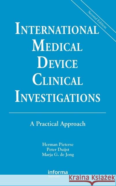 International Medical Device Clinical Investigations: A Practical Approach, Second Edition Pieterse, Herman 9781574910858 Informa Healthcare