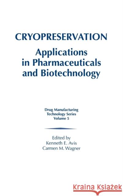 Cryopreservation: Applications in Pharmaceuticals and Biotechnology Avis, Kenneth E. 9781574910902 Informa Healthcare