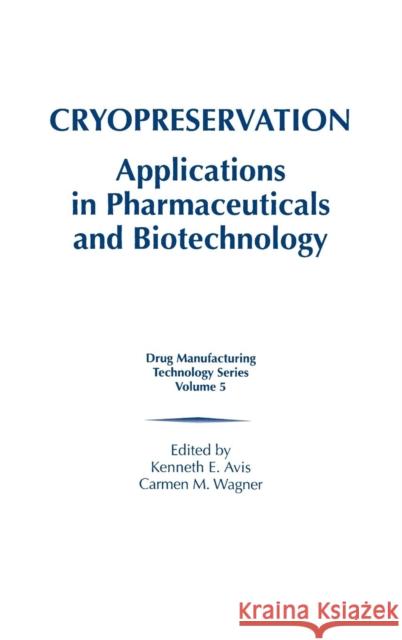 Cryopreservation: Applications in Pharmaceuticals and Biotechnology Avis, Kenneth E. 9781574910902