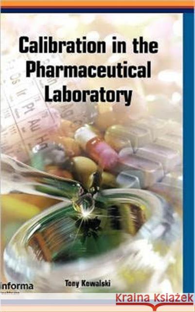 Calibration in the Pharmaceutical Laboratory Kowalski Kowalski Tony Kowalski Tony Kowalski 9781574910926 Informa Healthcare