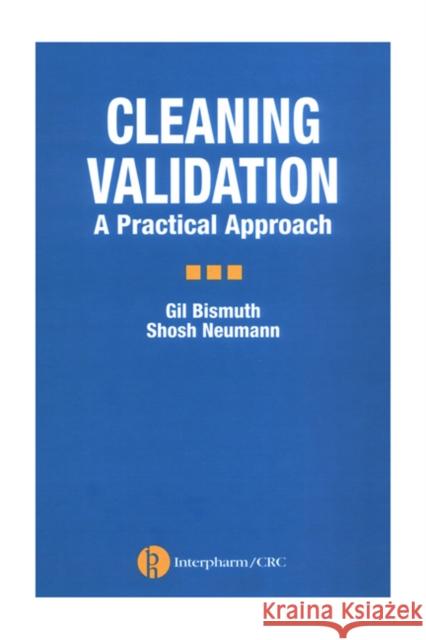 Cleaning Validation: A Practical Approach Bismuth, Gil 9781574911084 Informa Healthcare