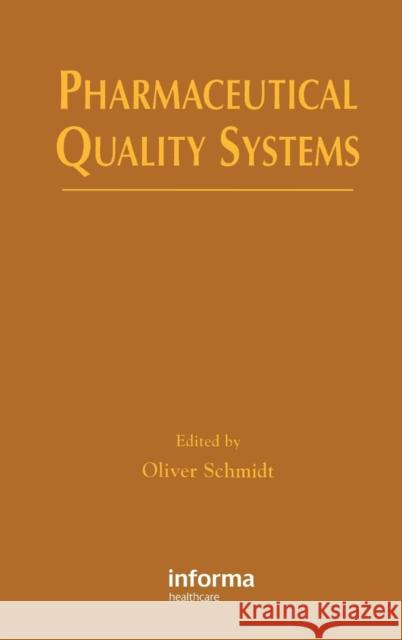 Pharmaceutical Quality Systems Oliver Schmidt Schmidt Schmidt Oliver Schmidt 9781574911091 Informa Healthcare