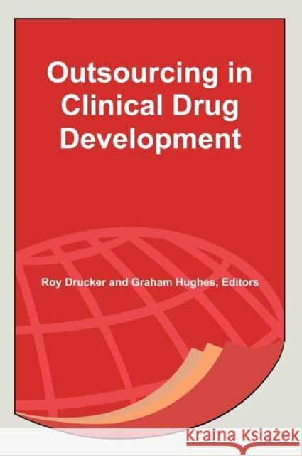 Outsourcing in Clinical Drug Development Roy Drucker 9781574911121 TAYLOR & FRANCIS LTD