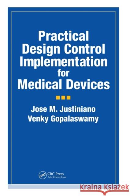 Practical Design Control Implementation for Medical Devices Jose M. Justiniano H. Burnham Kirkland Venky Gopalaswamy 9781574911275 Informa Healthcare