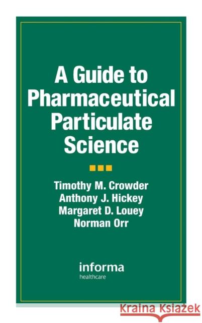 A Guide to Pharmaceutical Particulate Science Ned Vizzini Anthony Hickey Margaret D. Louey 9781574911428 Informa Healthcare