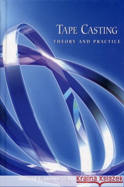 Tape Casting: Theory and Practice Mistler, Richard E. 9781574980295 American Ceramic Society