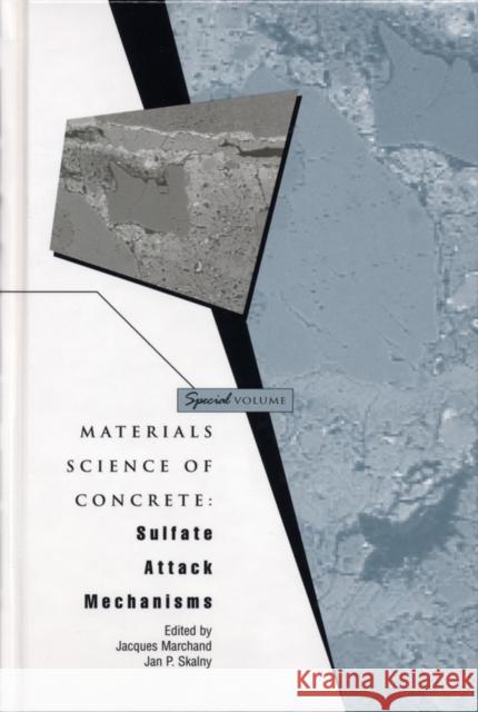 Materials Science of Concrete, Special Volume: Sulfate Attack Mechanisms Marchand, Jacques 9781574980745 John Wiley & Sons