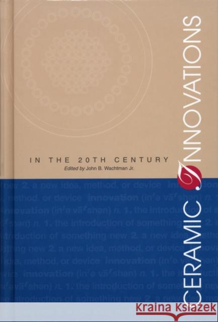 Ceramic Innovations in the 20th Century Wachtman                                 John B. Wachman John B. Wachtman 9781574980936 John Wiley & Sons