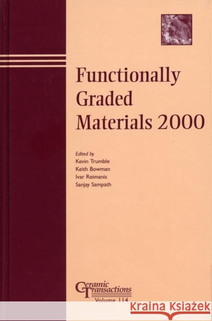 Functionally Graded Materials 2000 Kevin Trumble Keith Bowman Ivar E. Reimanis 9781574981100 Wiley-Blackwell