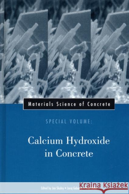 Materials Science of Concrete, Special Volume: Calcium Hydroxide in Concrete Skalny, Jan P. 9781574981285
