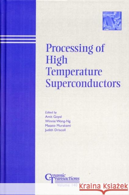 Processing of High Temperature Superconductors Amit Goyal Winnie Wong-Ng Masato Murakami 9781574981551