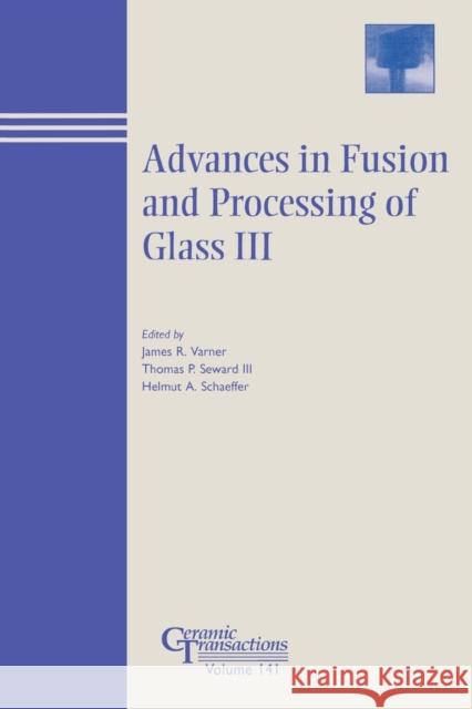 Advances in Fusion and Processing of Glass III Varner                                   Ha Schaeffe Tp Sewar 9781574981568 John Wiley & Sons