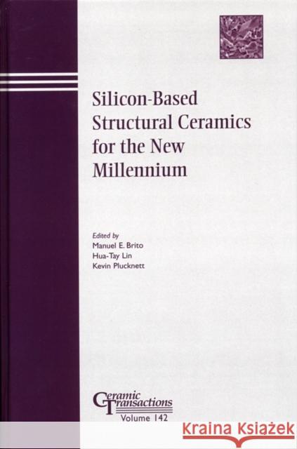 Silicon-Based Structural Ceramics for the New Millennium Brito                                    H-T Li K. Plucknet 9781574981575 John Wiley & Sons