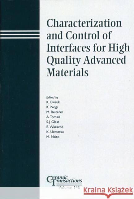 Characterization and Control of Interfaces for High Quality Advanced Materials Kevin G. Ewsuk Kiyoshi Nogi Markus Reiterer 9781574981704 John Wiley & Sons