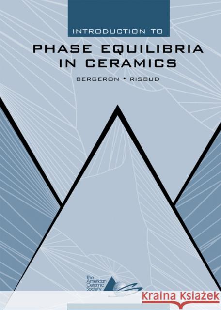 Introduction to Phase Equilibria in Ceramics Clifton G. Bergeron Subash H. Risbud Bergeron 9781574981773 John Wiley & Sons