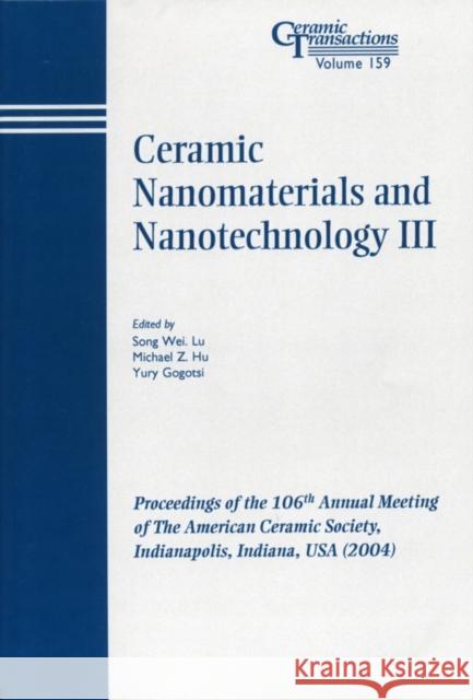 Ceramic Nanomaterials and Nanotechnology III: Proceedings of the 106th Annual Meeting of the American Ceramic Society, Indianapolis, Indiana, USA 2004 Lu, Song Wei 9781574981803 John Wiley & Sons