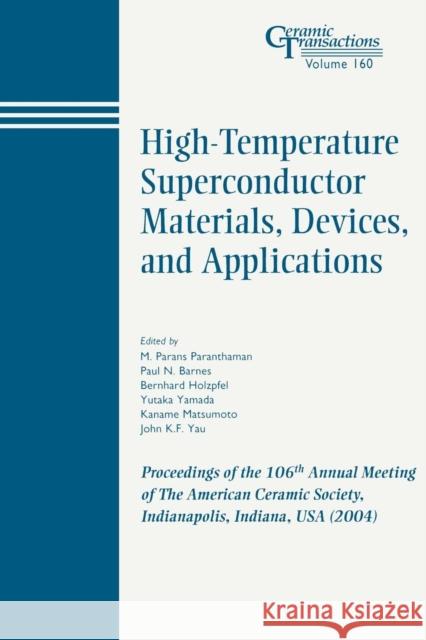 High-Temperature Superconductor Materials, Devices, and Applications: Proceedings of the 106th Annual Meeting of the American Ceramic Society, Indiana Paranthaman, M. Parans 9781574981810