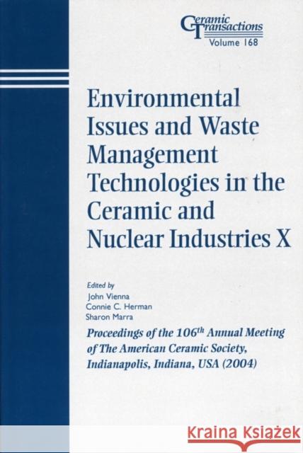 Environmental Issues and Waste Management Technologies in the Ceramic and Nuclear Industries X: Proceedings of the 106th Annual Meeting of the America Vienna, John D. 9781574981896 John Wiley & Sons