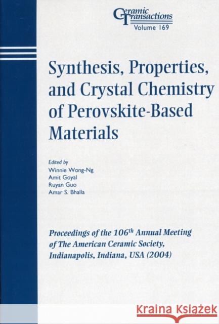 Synthesis, Properties, and Crystal Chemistry of Perovskite-Based Materials: Proceedings of the 106th Annual Meeting of the American Ceramic Society, I Wong-Ng, Winnie 9781574981902