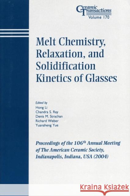 Melt Chemistry, Relaxation, and Solidification Kinetics of Glasses: Proceedings of the 106th Annual Meeting of the American Ceramic Society, Indianapo Li, Hong 9781574981919