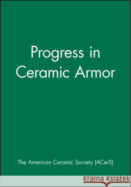 Progress in Ceramic Armor The American Ceramic Society             G. Geiger 9781574981957 American Ceramic Society