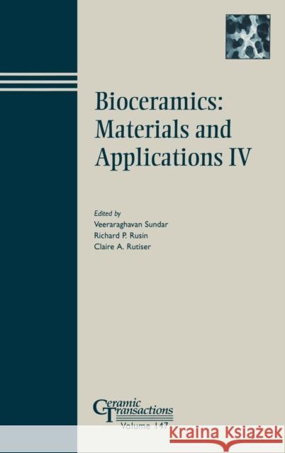 Bioceramics: Materials and Applications IV Veeraraghavan Sundar Richard P. Rusin Claire A. Rutiser 9781574982022 John Wiley & Sons