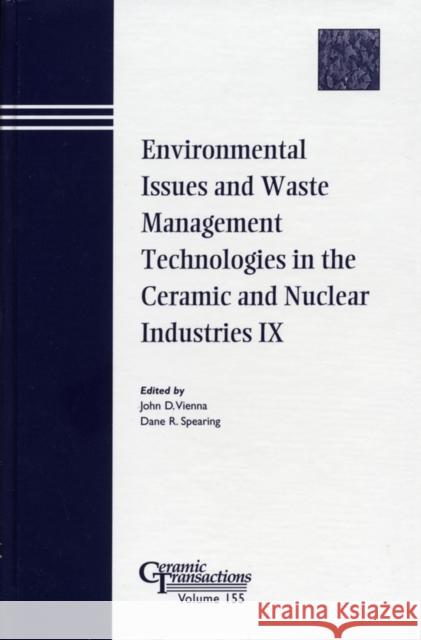Environmental Issues and Waste Management Technologies in the Ceramic and Nuclear Industries IX Vienna                                   Spearing                                 John D. Vienna 9781574982091 John Wiley & Sons