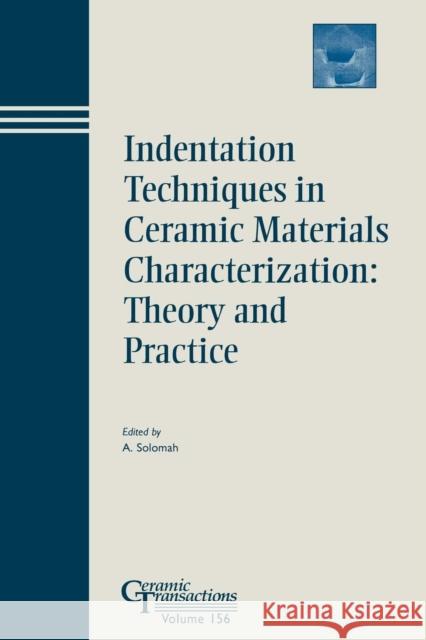 Indentation Techniques in Ceramic Materials Characterization: Theory and Practice Solomah, Ahmad G. 9781574982121 John Wiley & Sons