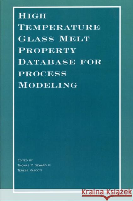 High Temperature Glass Melt Property Database for Process Modeling III Sewar T. Vascot Thomas P. Seward 9781574982251 John Wiley & Sons