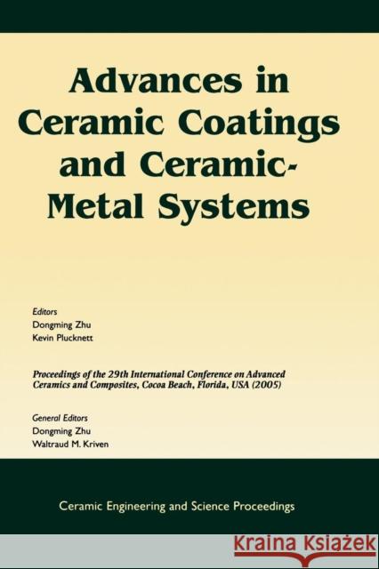 Advances in Ceramic Coatings and Ceramic-Metal Systems: A Collection of Papers Presented at the 29th International Conference on Advanced Ceramics and Zhu, Dongming 9781574982336 John Wiley & Sons