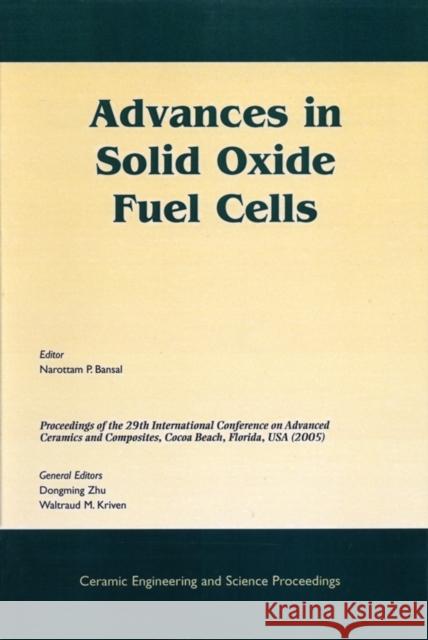 Advances in Solid Oxide Fuel Cells: A Collection of Papers Presented at the 29th International Conference on Advanced Ceramics and Composites, Jan 23- Bansal, Narottam P. 9781574982343 John Wiley & Sons